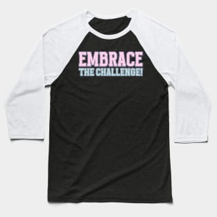 Embrace The Challenge Motivational Words Baseball T-Shirt